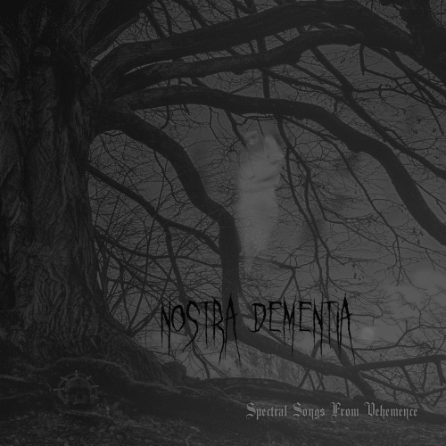 Nostra Dementia : Spectral Songs from Vehemence
